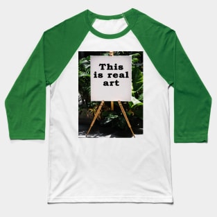 this is real art Baseball T-Shirt